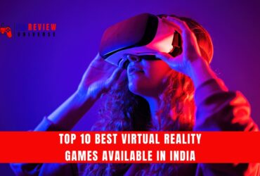 Top 10 Best Virtual Reality Games Available in India